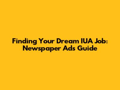 Finding Your Dream IUA Job: Newspaper Ads Guide