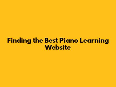 Finding the Best Piano Learning Website