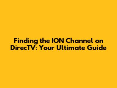 Finding the ION Channel on DirecTV: Your Ultimate Guide