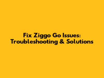 Fix Ziggo Go Issues: Troubleshooting & Solutions