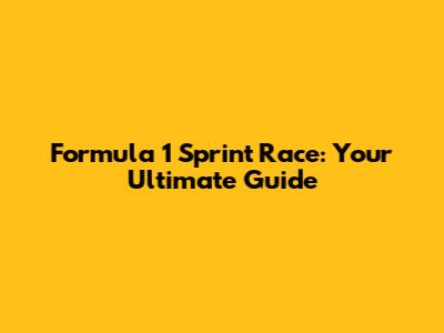 Formula 1 Sprint Race: Your Ultimate Guide
