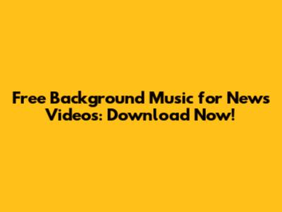 Free Background Music for News Videos: Download Now!