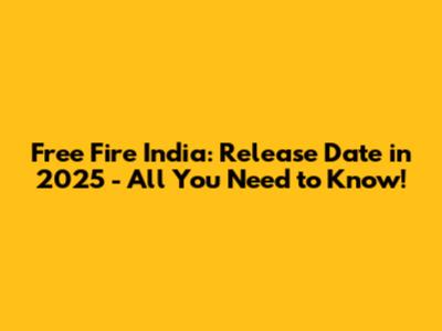 Free Fire India: Release Date in 2025 - All You Need to Know!