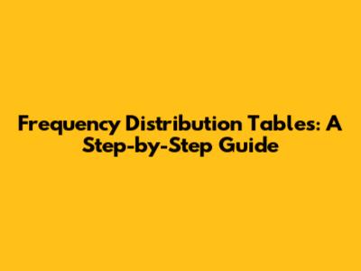 Frequency Distribution Tables: A Step-by-Step Guide