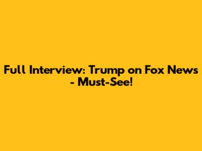 Full Interview: Trump on Fox News - Must-See!