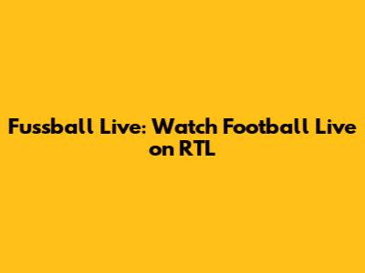 Fussball Live: Watch Football Live on RTL