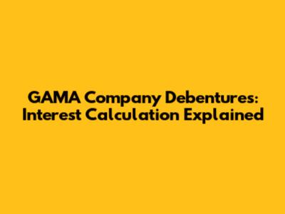 GAMA Company Debentures: Interest Calculation Explained