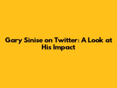 Gary Sinise on Twitter: A Look at His Impact