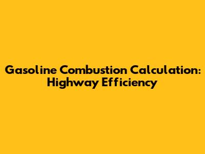 Gasoline Combustion Calculation: Highway Efficiency