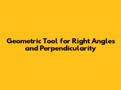 Geometric Tool for Right Angles and Perpendicularity