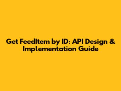 Get FeedItem by ID: API Design & Implementation Guide
