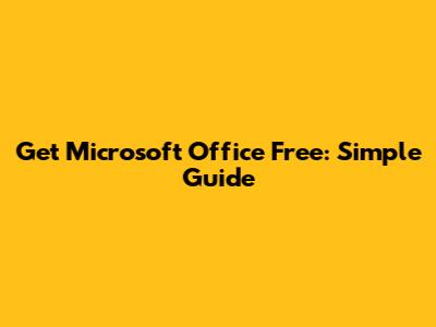 Get Microsoft Office Free: Simple Guide