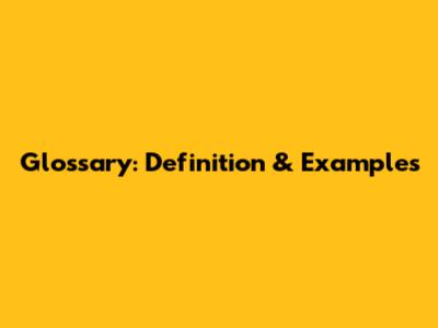 Glossary: Definition & Examples