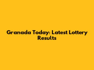 Granada Today: Latest Lottery Results