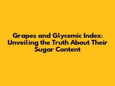 Grapes and Glycemic Index: Unveiling the Truth About Their Sugar Content