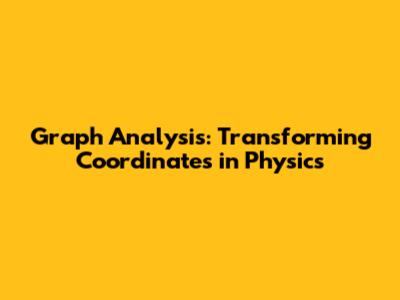Graph Analysis: Transforming Coordinates in Physics