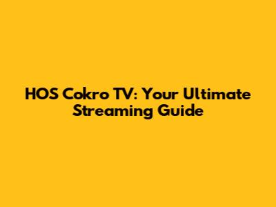 HOS Cokro TV: Your Ultimate Streaming Guide
