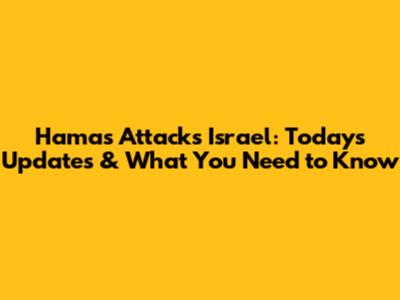 Hamas Attacks Israel: Today's Updates & What You Need to Know