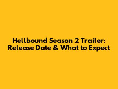 Hellbound Season 2 Trailer: Release Date & What to Expect