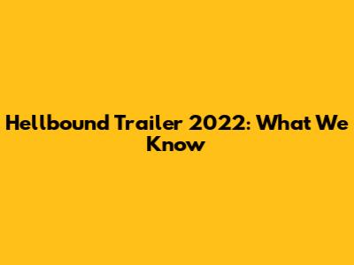 Hellbound Trailer 2022: What We Know