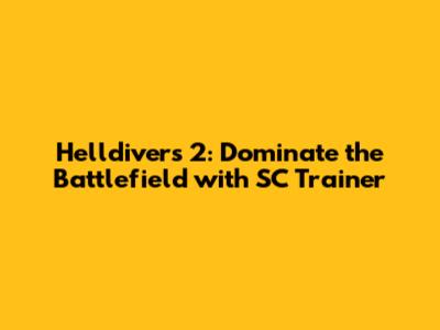 Helldivers 2: Dominate the Battlefield with SC Trainer