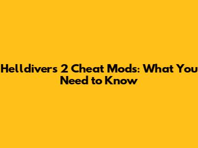Helldivers 2 Cheat Mods: What You Need to Know