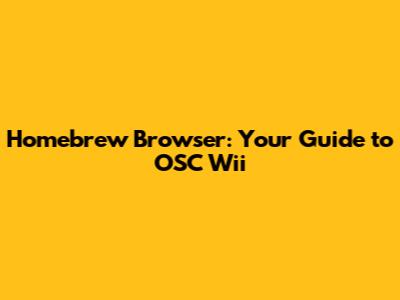 Homebrew Browser: Your Guide to OSC Wii