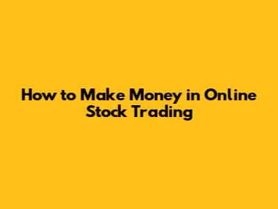 How to Make Money in Online Stock Trading