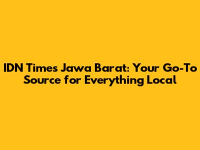 IDN Times Jawa Barat: Your Go-To Source for Everything Local