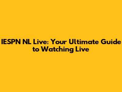 IESPN NL Live: Your Ultimate Guide to Watching Live