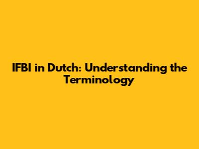 IFBI in Dutch: Understanding the Terminology