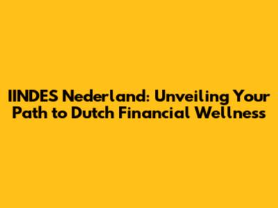 IINDES Nederland: Unveiling Your Path to Dutch Financial Wellness