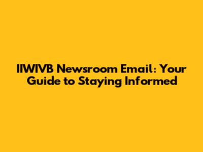 IIWIVB Newsroom Email: Your Guide to Staying Informed