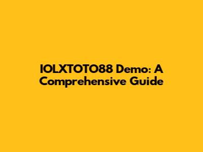 IOLXTOTO88 Demo: A Comprehensive Guide