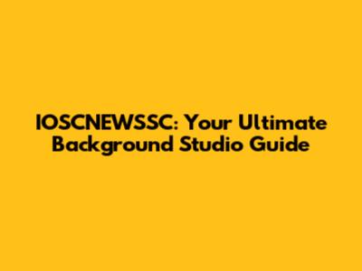 IOSCNEWSSC: Your Ultimate Background Studio Guide