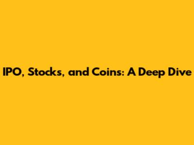 IPO, Stocks, and Coins: A Deep Dive