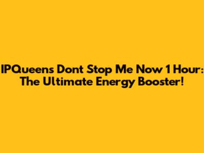 IPQueen's 'Don't Stop Me Now' 1 Hour: The Ultimate Energy Booster!