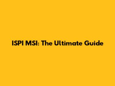 ISPI MSI: The Ultimate Guide