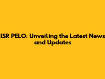 ISR PELO: Unveiling the Latest News and Updates