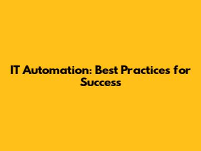 IT Automation: Best Practices for Success