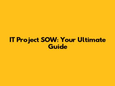 IT Project SOW: Your Ultimate Guide