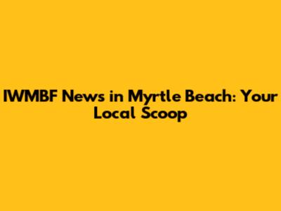IWMBF News in Myrtle Beach: Your Local Scoop