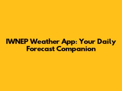 IWNEP Weather App: Your Daily Forecast Companion