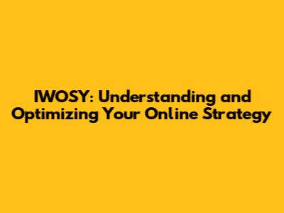 IWOSY: Understanding and Optimizing Your Online Strategy