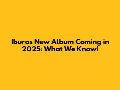 Ibura's New Album Coming in 2025: What We Know!