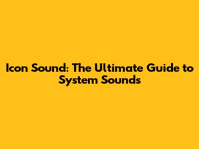 Icon Sound: The Ultimate Guide to System Sounds