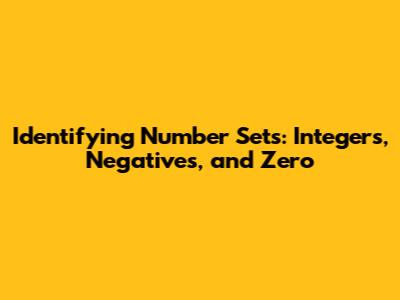 Identifying Number Sets: Integers, Negatives, and Zero