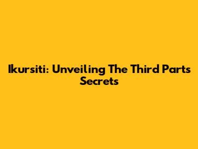Ikursiti: Unveiling The Third Part's Secrets