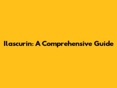 Ilascurin: A Comprehensive Guide