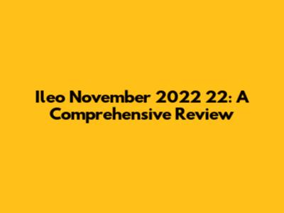 Ileo November 2022 22: A Comprehensive Review